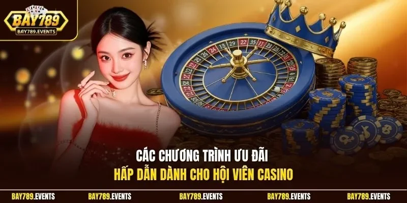 Các chương trình ưu đãi hấp dẫn dành cho hội viên casino