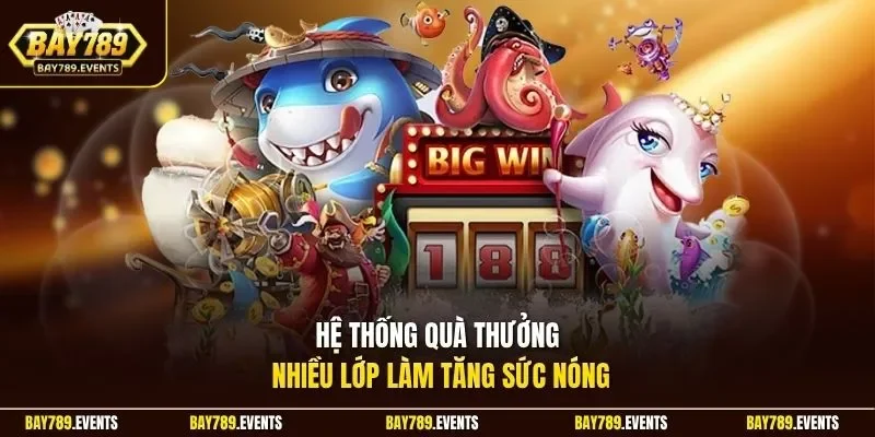 Hệ thống quà thưởng nhiều lớp làm tăng sức nóng