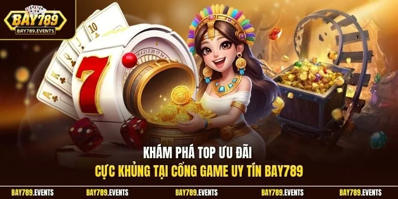 Khám phá top ưu đãi cực khủng tại cổng game uy tín Bay789