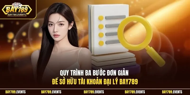 Quy trình ba bước đơn giản để sở hữu tài khoản đại lý Bay789 